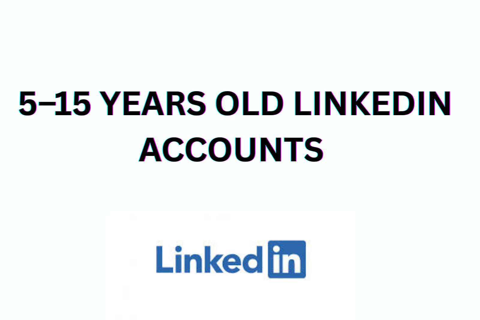5–15 Years Old LinkedIn Accounts | 0+ / 10+ Real Connections & Followers | 2FA Enabled | Aged & Verified Profiles