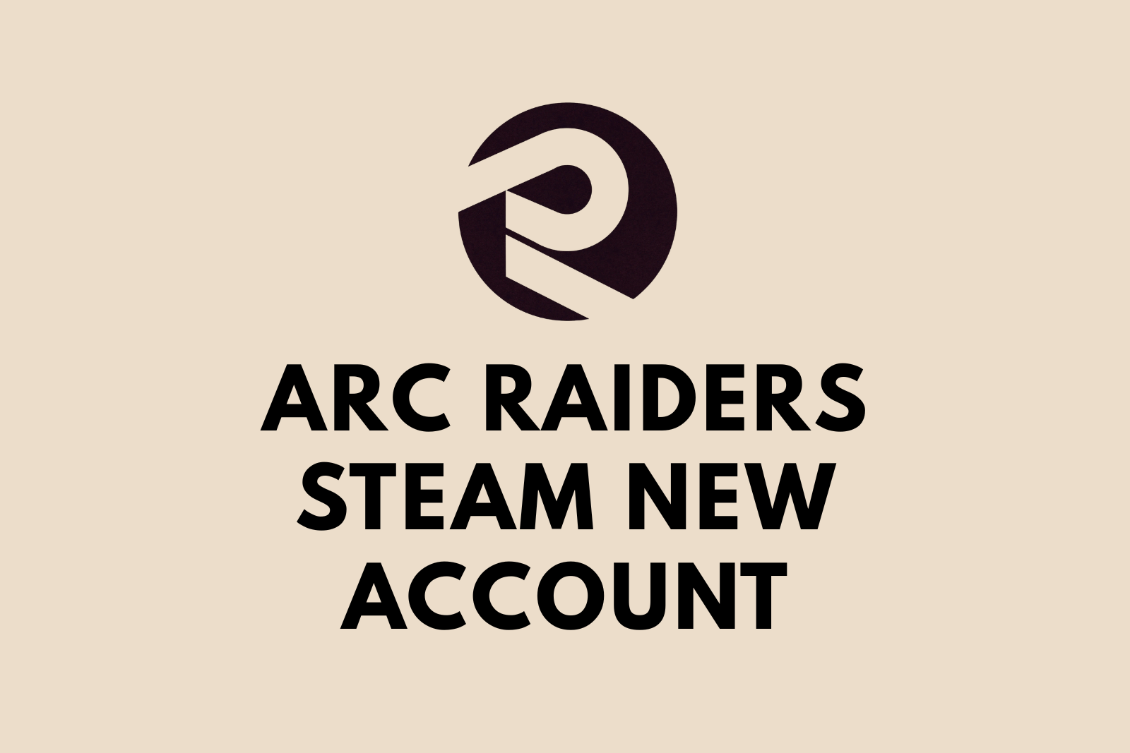 ARC Raiders Steam New Account | Email Changeable | Fast Delivery | PC
