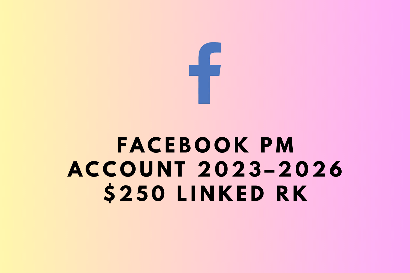 Facebook PM Account 2023–2026 | $250 Linked RK | Full Access | Country Changeable | Fast Delivery Slide 1
